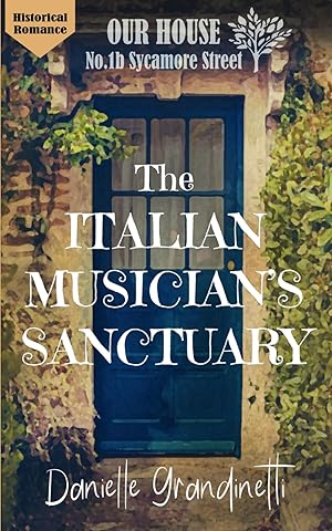 Imagen del vendedor de The Italian Musician's Sanctuary: romance, history and intrigue at Our House on Sycamore Street a la venta por Greenworld Books