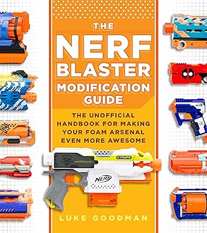 Bild des Verk�ufers f�r The Nerf Blaster Modification Guide: The Unofficial Handbook for Making Your Foam Arsenal Even More Awesome zum Verkauf von Greenworld Books