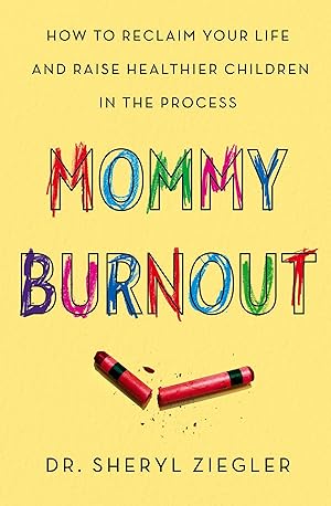 Imagen del vendedor de Mommy Burnout: How to Reclaim Your Life and Raise Healthier Children in the Process a la venta por Blue Vase Books