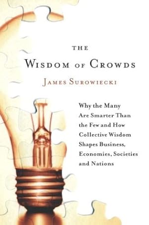 Seller image for The Wisdom of Crowds: Why the Many Are Smarter Than the Few and How Collective Wisdom Shapes Business, Economies, Societies and Nations for sale by Goodwill of Colorado
