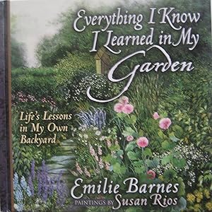 Imagen del vendedor de Everything I Know I Learned in My Garden: Life's Lessons in My Own Backyard a la venta por Greenworld Books