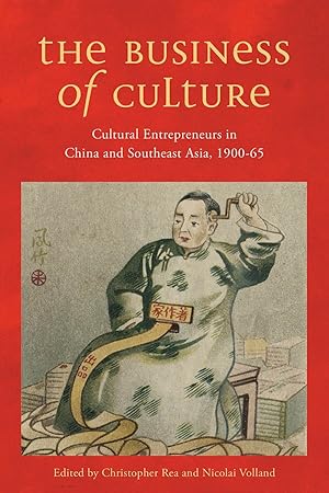Immagine del venditore per The Business of Culture: Cultural Entrepreneurs in China and Southeast Asia, 1900-65 (Contemporary Chinese Studies) venduto da Gate City Books