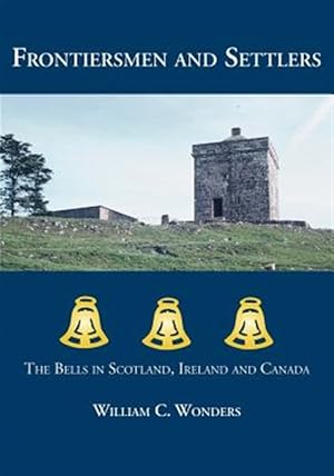 Seller image for Frontiersmen and Settlers : The Bells in Scotland, Ireland and Canada for sale by GreatBookPrices