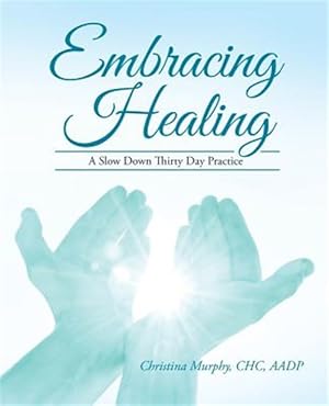 Imagen del vendedor de Embracing Healing : A Slow Down Thirty Day Practice a la venta por GreatBookPrices