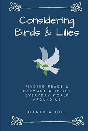 Immagine del venditore per Considering Birds & Lilies : Finding Peace & Harmony With the Everyday World Around Us venduto da GreatBookPrices