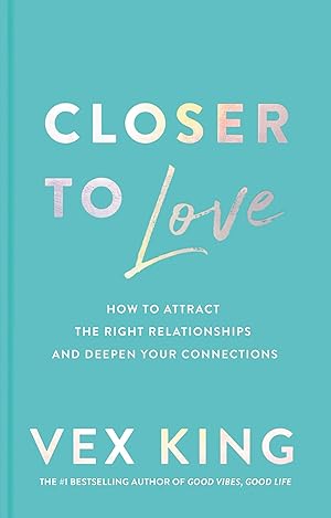 Seller image for Closer to Love: How to Attract the Right Relationships and Deepen Your Connections for sale by Blue Vase Books