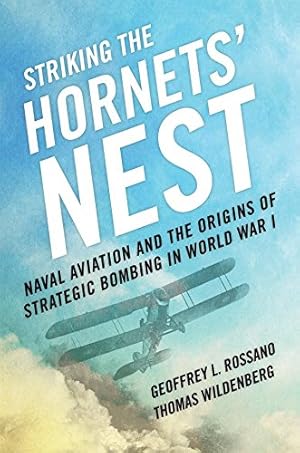 Imagen del vendedor de Striking the Hornets' Nest: Naval Aviation and the Origins of Strategic Bombing in World War I a la venta por Blue Vase Books