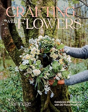 Seller image for Crafting with Flowers: Celebrate the Seasons with 20 Floral Projects for sale by Blue Vase Books