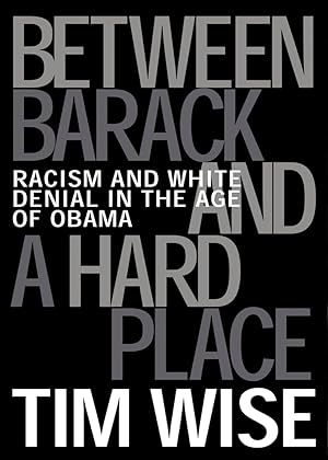 Imagen del vendedor de Between Barack and a Hard Place: Racism and White Denial in the Age of Obama a la venta por Zoom Books Company