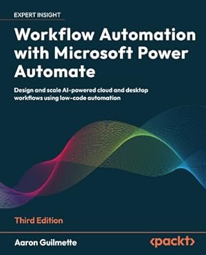 Bild des Verk�ufers f�r Workflow Automation with Microsoft Power Automate: Design and scale AI-powered cloud and desktop workflows using low-code automation zum Verkauf von Rarewaves.com USA