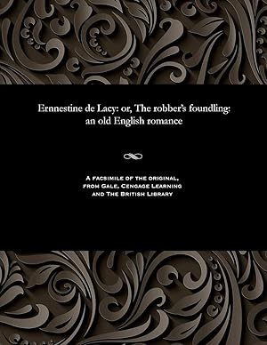 Immagine del venditore per Ernnestine de Lacy | Or, the Robber's Foundling: An Old English Romance disponibile per la vendita da preigu