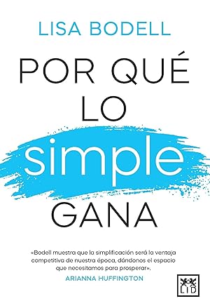 Imagen del vendedor de Por Que Lo Simple Gana: Bodell muestra que la simplificación será la ventaja competitiva de nuestra época, dándonos el espacio que necesitamos para prosperar. (Acción Empresarial) que vende Rarewaves USA United