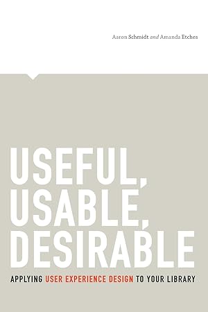 Imagen del vendedor de Useful, Usable, Desirable: Applying User Experience Design to Your Library a la venta por Goodwill Books