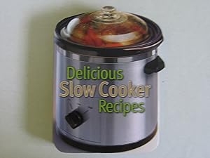 Bild des Verk�ufers f�r Delicious Slow Cooker Recipes zum Verkauf von Blue Vase Books