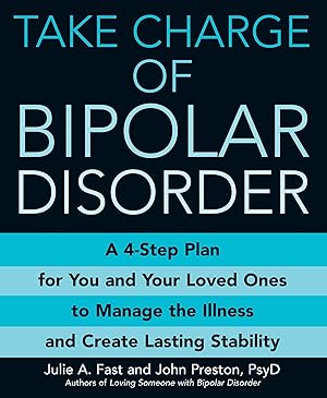 Image du vendeur pour Take Charge of Bipolar Disorder: A 4-Step Plan for You and Your Loved Ones to Manage the Illness and Create Lasting Stability mis en vente par Goodwill of Colorado