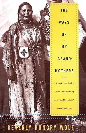 Seller image for The Ways of My Grandmothers: The Classic Tribute to Blackfoot Women's Wisdom, Tribal History, and Vanishing Culture for sale by Zoom Books Company