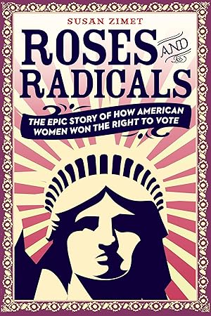 Immagine del venditore per Roses and Radicals: The Epic Story of How American Women Won the Right to Vote venduto da Zoom Books East