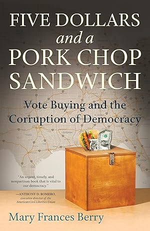 Imagen del vendedor de Five Dollars and a Pork Chop Sandwich: Vote Buying and the Corruption of Democracy a la venta por Greenworld Books