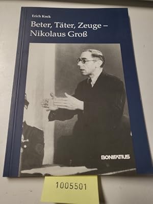 Bild des Verk�ufers f�r Beter, T�ter, Zeuge - Nikolaus Gross: Hrsg. v. Hubert Luthe zum Verkauf von Gerald Wollermann