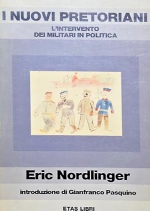 Bild des Verk�ufers f�r I nuovi pretoriani. L'intervento dei militari in politica. zum Verkauf von FIRENZELIBRI SRL