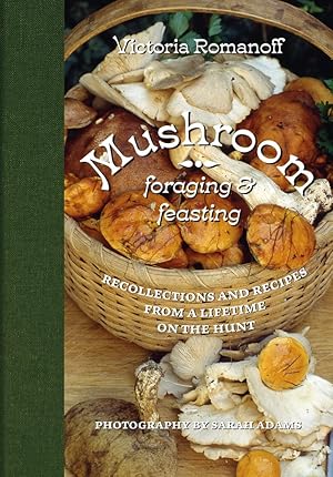 Seller image for Mushroom Foraging and Feasting: Recollections and Recipes from a Lifetime on the Hunt for sale by Zoom Books East
