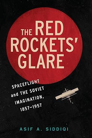 Seller image for The Red Rockets' Glare: Spaceflight and the Russian Imagination, 1857�"1957 (Cambridge Centennial of Flight) for sale by -OnTimeBooks-