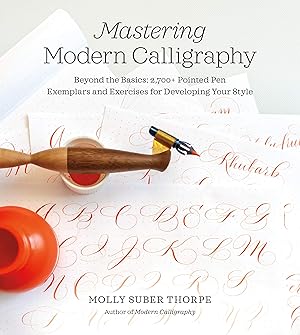 Imagen del vendedor de Mastering Modern Calligraphy: Beyond the Basics: 2,700+ Pointed Pen Exemplars and Exercises for Developing Your Style a la venta por -OnTimeBooks-
