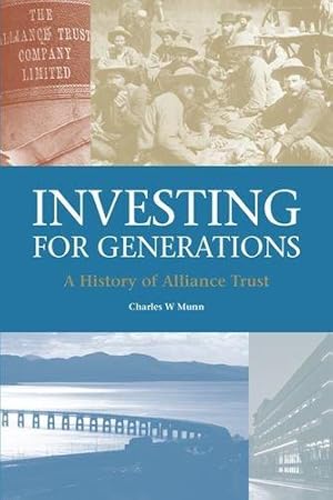Imagen del vendedor de Investing for Generations: A History of Alliance Trust: A History of the Alliance Trust a la venta por WeBuyBooks