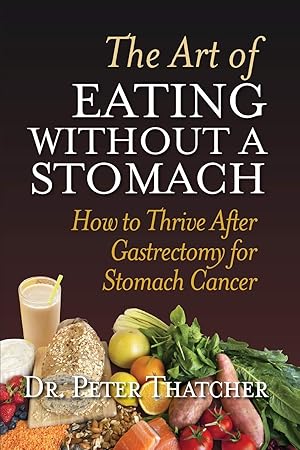 Imagen del vendedor de The Art of Eating Without a Stomach: How to Thrive After Gastrectomy for Stomach Cancer a la venta por ZBK Books