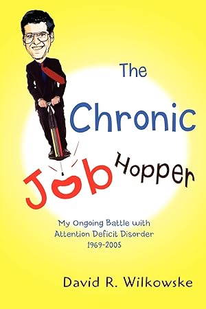 Immagine del venditore per The Chronic Job Hopper: My Ongoing Battle with Attention Deficit Disorder 1969ý2005 venduto da Blue Vase Books