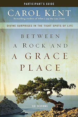 Bild des Verk�ufers f�r Between a Rock and a Grace Place Bible Study Participant's Guide: Divine Surprises in the Tight Spots of Life zum Verkauf von Zoom Books East