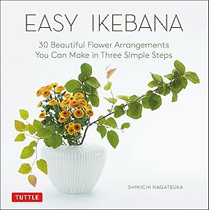 Imagen del vendedor de Easy Ikebana: 30 Beautiful Flower Arrangements You Can Make in Three Simple Steps a la venta por Goodwill Books