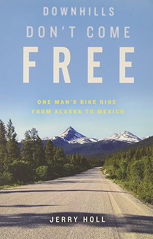 Seller image for Downhills Don't Come Free: One Man's Bike Ride from Alaska to Mexico for sale by Dream Books Co.