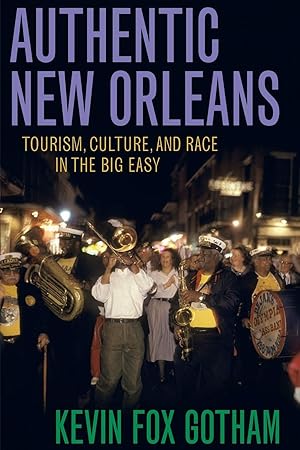 Imagen del vendedor de Authentic New Orleans: Tourism, Culture, and Race in the Big Easy a la venta por Blue Vase Books