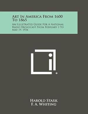 Bild des Verk�ufers f�r Art in America from 1600 to 1865: An Illustrated Guide for a National Radio Broadcast from February 3 to May 19, 1934 (Paperback or Softback) zum Verkauf von BargainBookStores