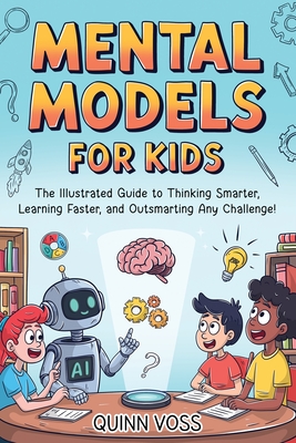 Imagen del vendedor de Mental Models for Kids: The Illustrated Guide to Thinking Smarter, Learning Faster, and Outsmarting Any Challenge! (Paperback or Softback) a la venta por BargainBookStores