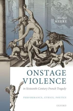 Bild des Verk�ufers f�r Onstage Violence in Sixteenth-Century French Tragedy: Performance, Ethics, Poetics zum Verkauf von WeBuyBooks