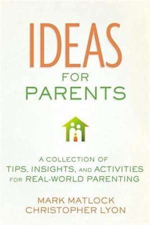 Bild des Verk�ufers f�r Ideas for Parents : A Collection of Tips, Insights, and Activities for Real-World Parenting zum Verkauf von GreatBookPricesUK