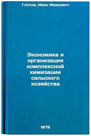 Imagen del vendedor de Ekonomika i organizatsiya kompleksnoy khimizatsii selskogo khozyaystva/Economics and Organization of Integrated Agricultural Chemistry In Russian a la venta por BiblioEra