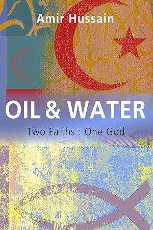 Seller image for Oil & Water: Two Faiths: One God for sale by Zoom Books Company