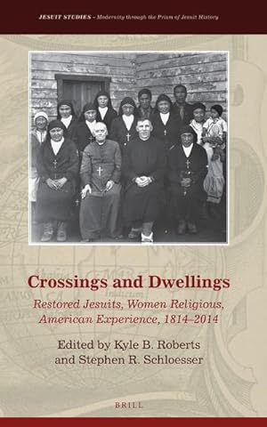 Bild des Verk�ufers f�r Crossings and Dwellings : Restored Jesuits, Women Religious, American Experience, 1814-2014 zum Verkauf von AHA-BUCH GmbH