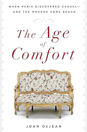 Immagine del venditore per The Age of Comfort: When Paris Discovered Casual--and the Modern Home Began venduto da Greenworld Books