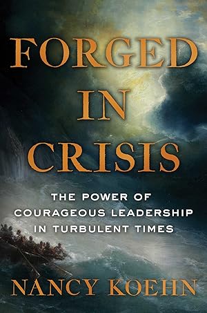 Imagen del vendedor de Forged in Crisis: The Power of Courageous Leadership in Turbulent Times a la venta por Zoom Books East