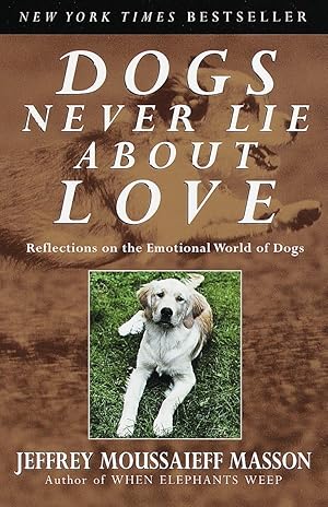 Bild des Verk�ufers f�r Dogs Never Lie About Love : Reflections on the Emotional World of Dogs zum Verkauf von Zoom Books East