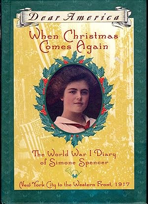 Imagen del vendedor de When Christmas Comes Again: The World War I Diary of Simone Spencer, New York City to the Western Front 1917 (Dear America Series) a la venta por Zoom Books East