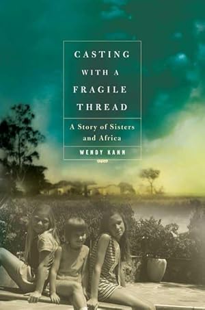 Image du vendeur pour Casting with a Fragile Thread: A Story of Sisters and Africa mis en vente par Dream Books Co.