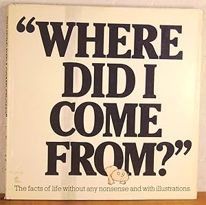 Seller image for Where Did I Come From: The Facts of Life without Any Nonsense and with Illustrations for sale by -OnTimeBooks-