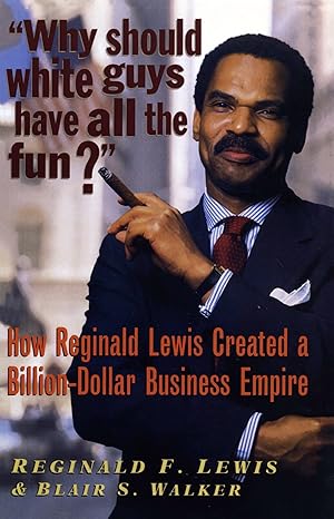 Immagine del venditore per Why Should White Guys Have All the Fun?: How Reginald Lewis Created a Billion-Dollar Business Empire venduto da Books for Life