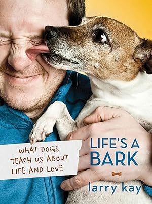 Imagen del vendedor de Life's a Bark: What Dogs Teach Us About Life and Love a la venta por Bay State Book Company