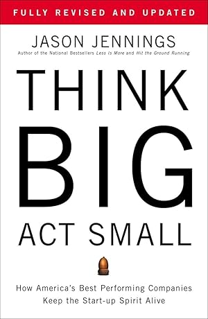 Seller image for Think Big, Act Small: How America's Best Performing Companies Keep the Start-up Spirit Alive for sale by Greenworld Books
